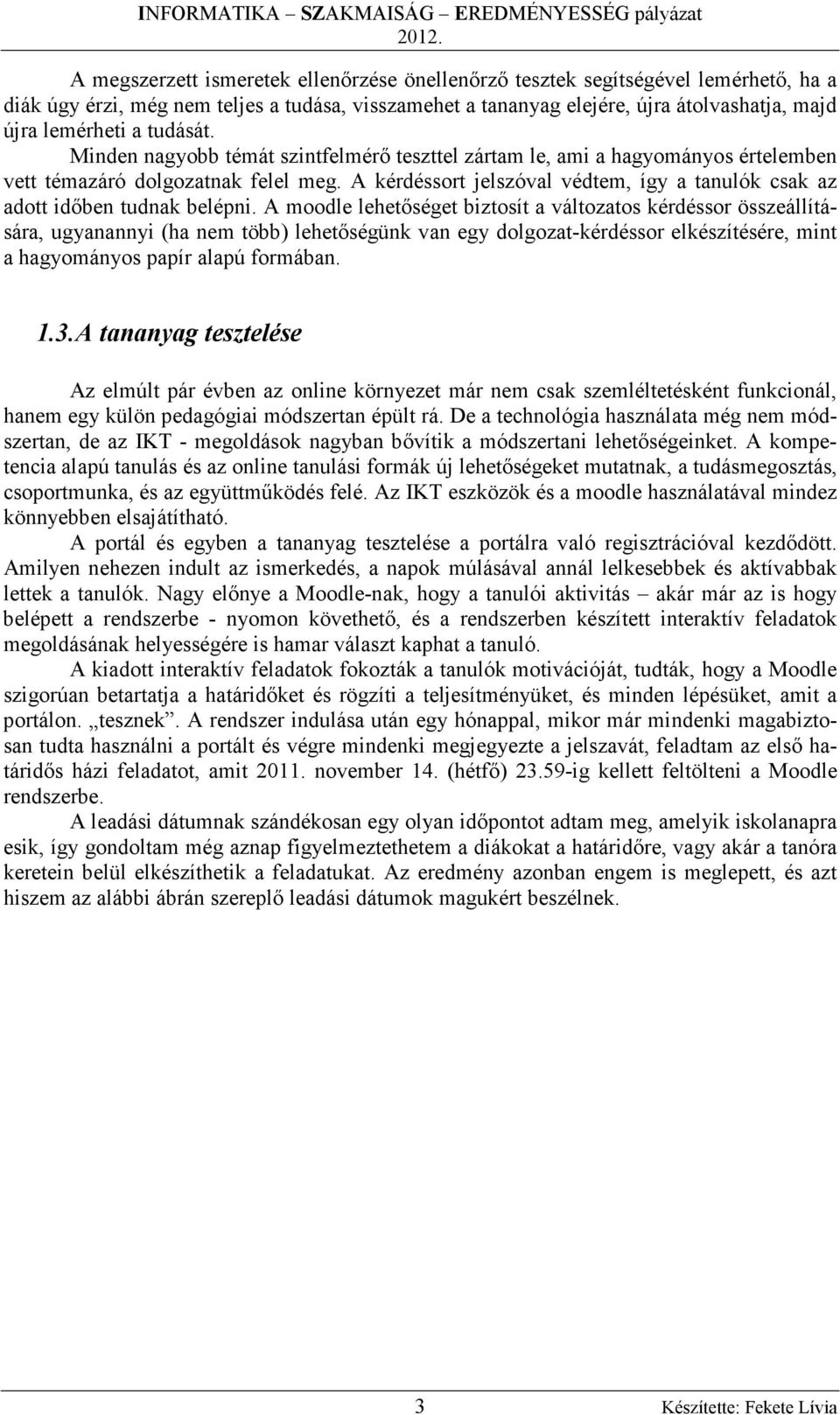 A kérdéssort jelszóval védtem, így a tanulók csak az adott időben tudnak belépni.