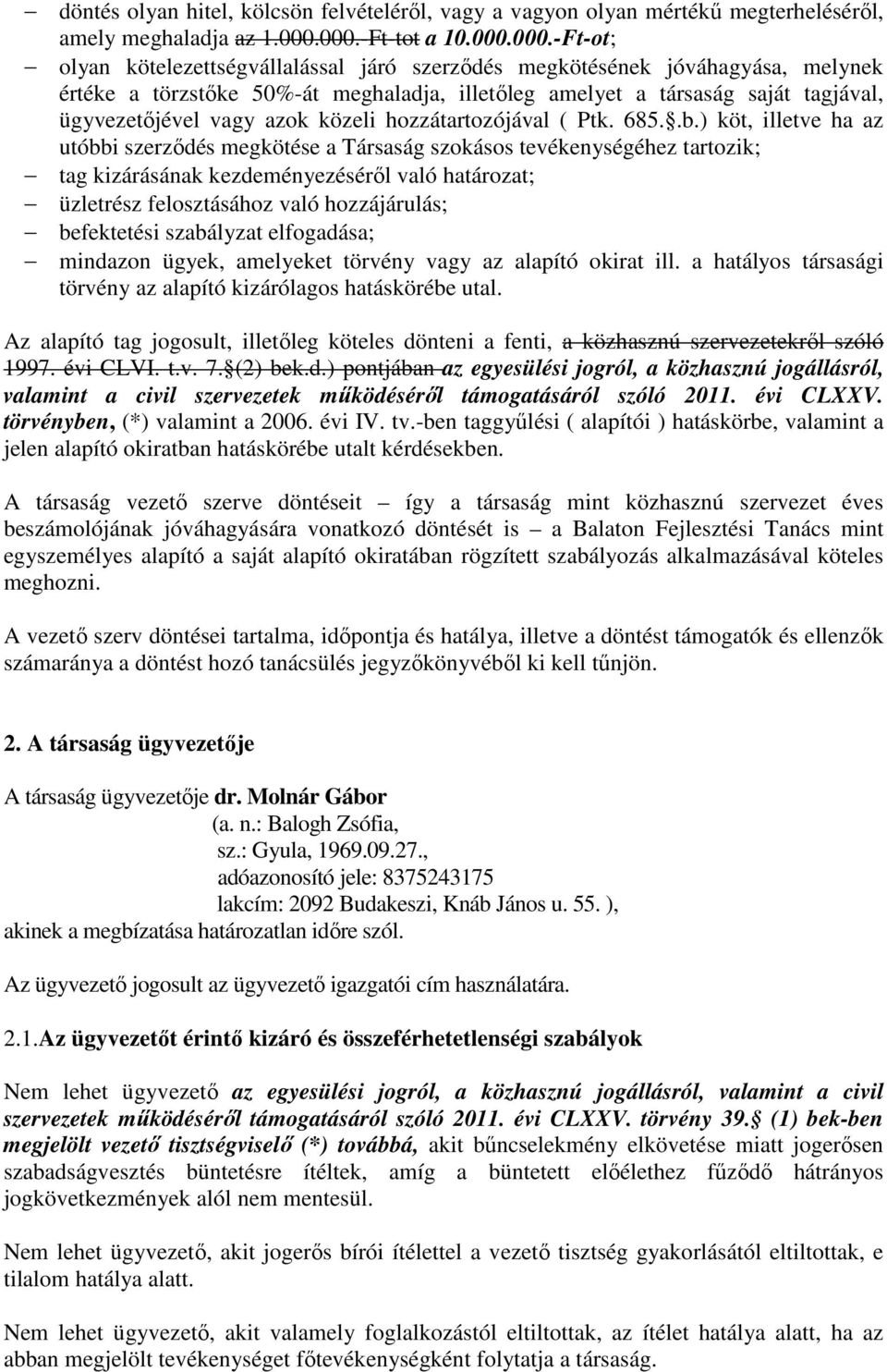 ügyvezetőjével vagy azok közeli hozzátartozójával ( Ptk. 685..b.