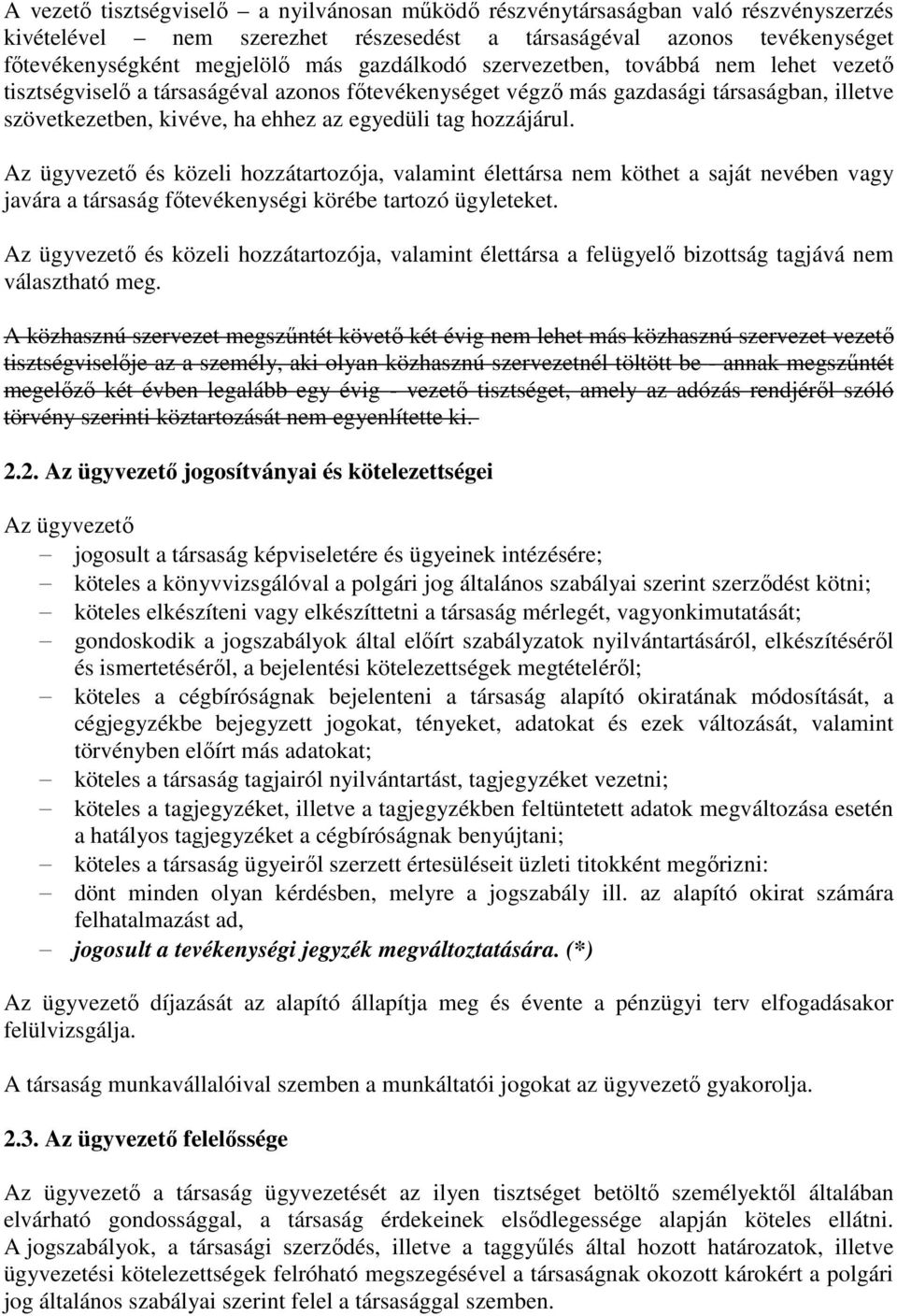 hozzájárul. Az ügyvezető és közeli hozzátartozója, valamint élettársa nem köthet a saját nevében vagy javára a társaság főtevékenységi körébe tartozó ügyleteket.