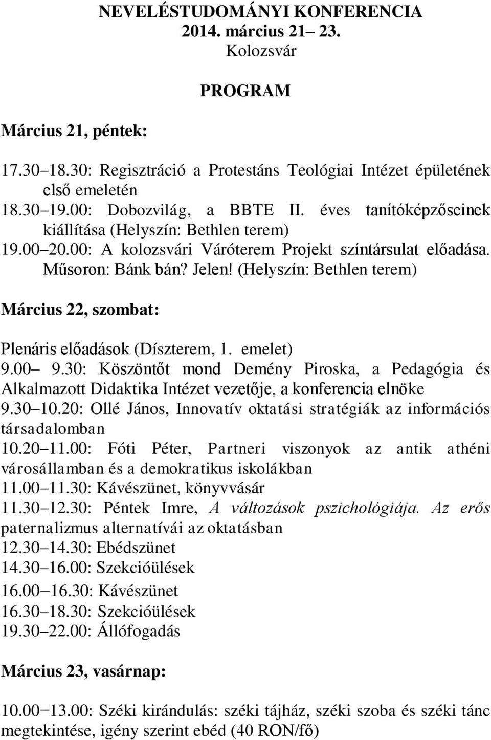 (Helyszín: Bethlen terem) Március 22, szombat: Plenáris előadások (Díszterem, 1. emelet) 9.00 9.