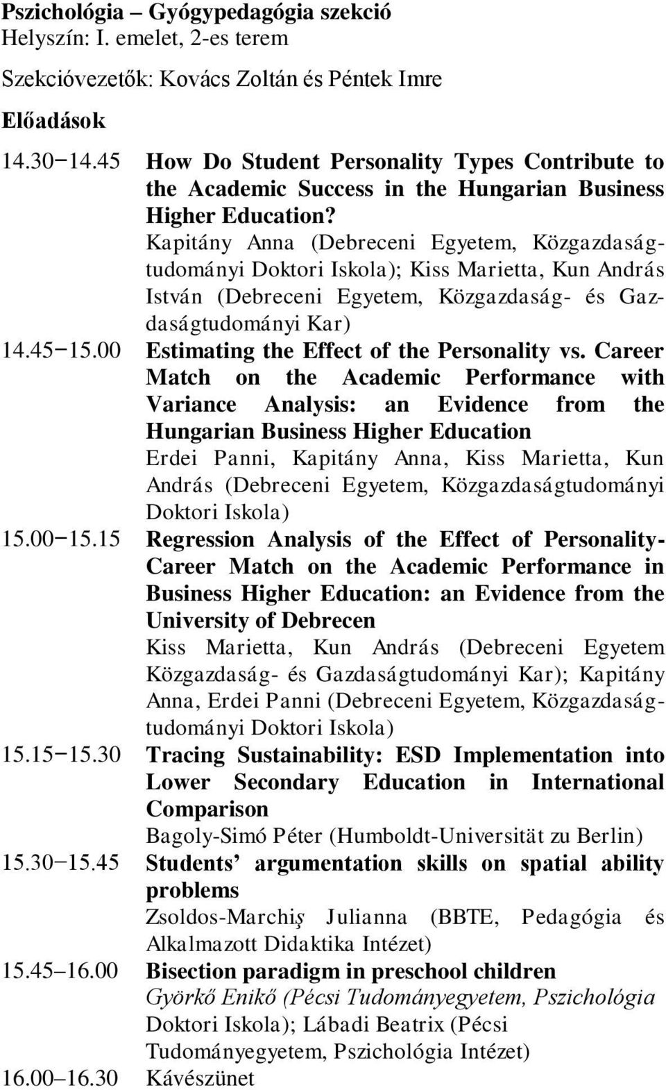 Kapitány Anna (Debreceni Egyetem, Közgazdaságtudományi Doktori Iskola); Kiss Marietta, Kun András István (Debreceni Egyetem, Közgazdaság- és Gazdaságtudományi Kar) 14.45 15.