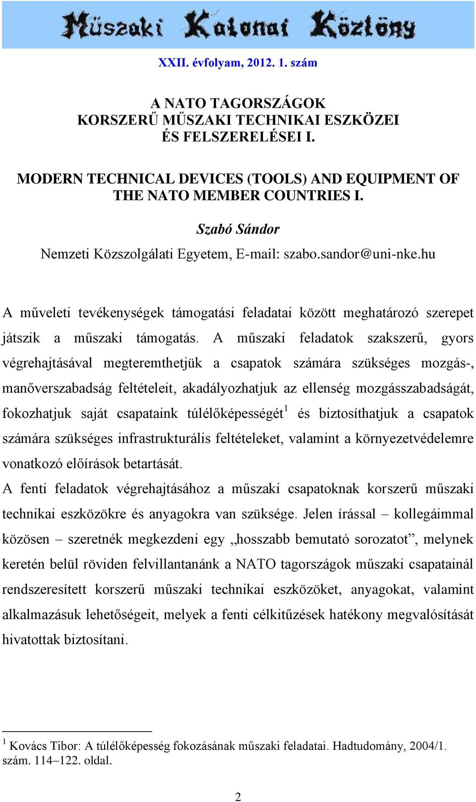 A műszaki feladatok szakszerű, gyors végrehajtásával megteremthetjük a csapatok számára szükséges mozgás-, manőverszabadság feltételeit, akadályozhatjuk az ellenség mozgásszabadságát, fokozhatjuk