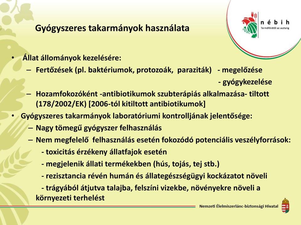 antibiotikumok] Gyógyszeres takarmányok laboratóriumi kontrolljának jelentősége: Nagy tömegű gyógyszer felhasználás Nem megfelelő felhasználás esetén fokozódó