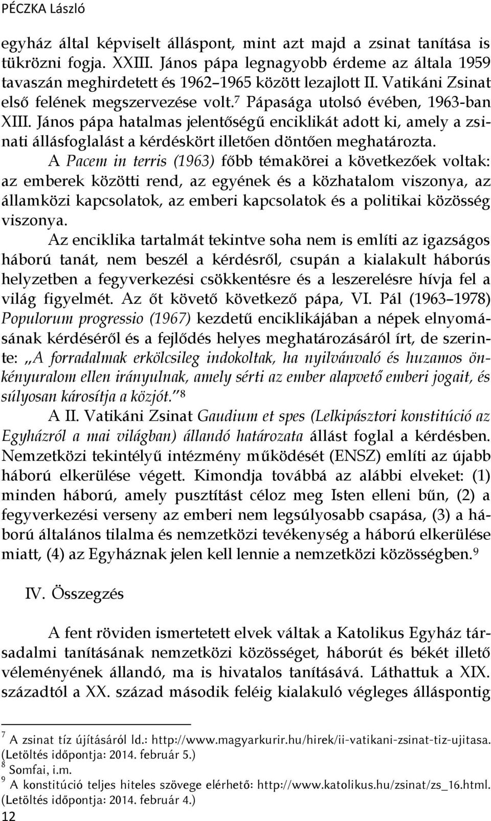 János pápa hatalmas jelentőségű enciklikát adott ki, amely a zsinati állásfoglalást a kérdéskört illetően döntően meghatározta.