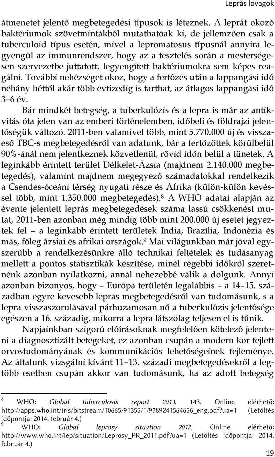 mesterségesen szervezetbe juttatott, legyengített baktériumokra sem képes reagálni.