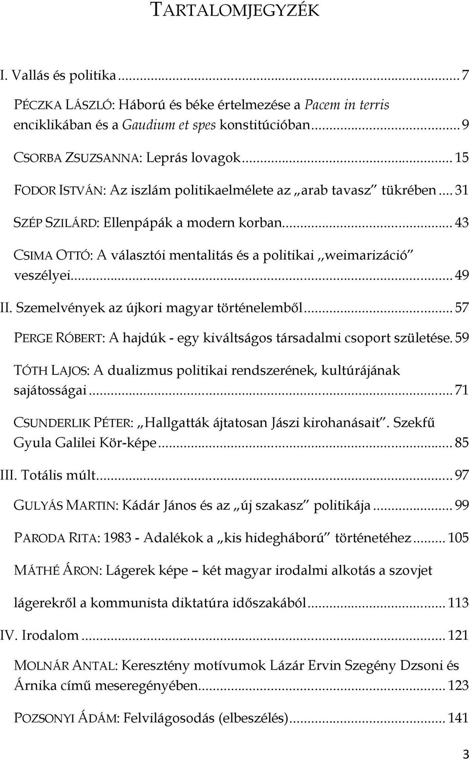 .. 49 II. Szemelvények az újkori magyar történelemből... 57 PERGE RÓBERT: A hajdúk - egy kiváltságos társadalmi csoport születése.