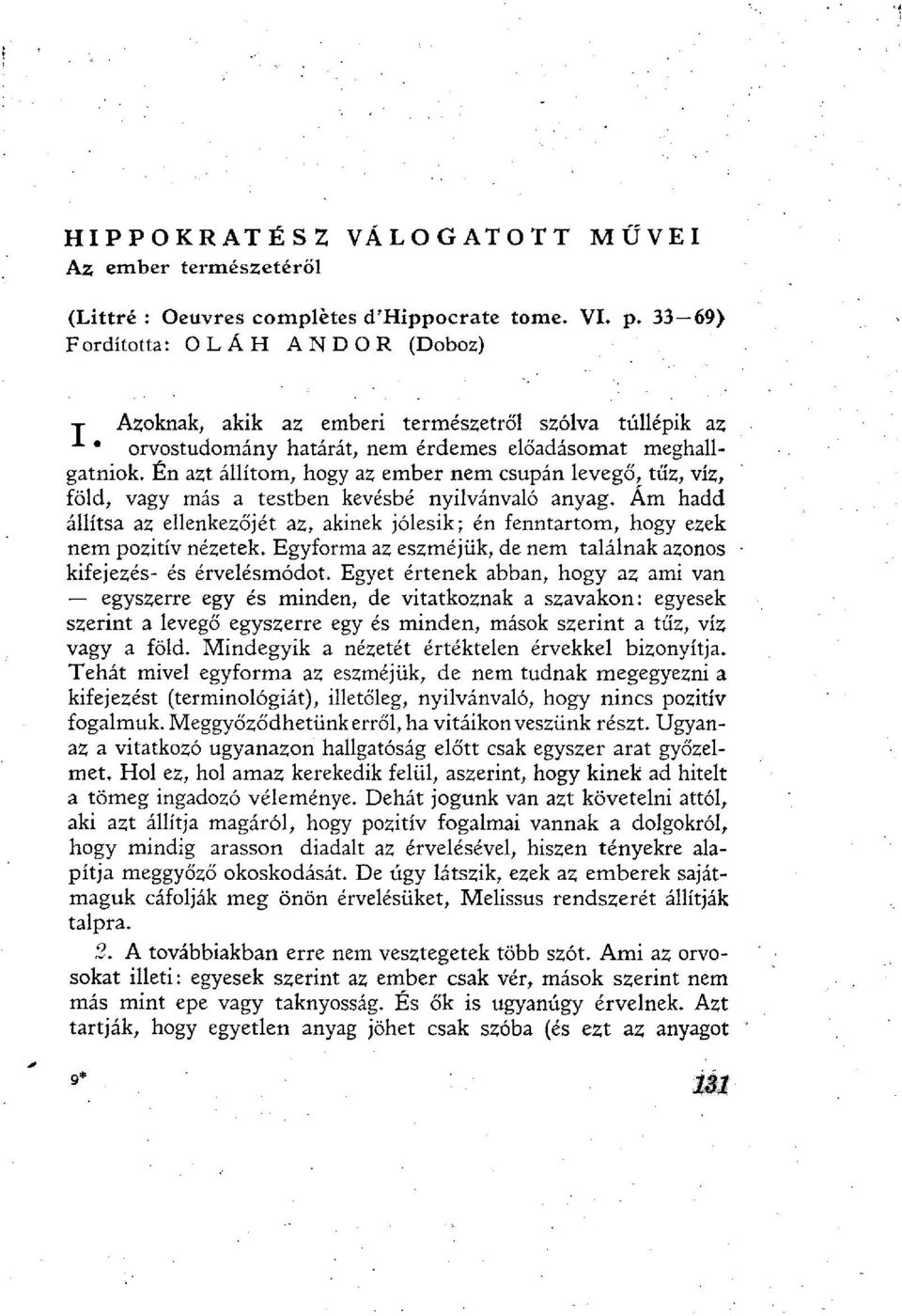 Én azt állítom, hogy az ember nem csupán levegő, tűz, víz, föld, vagy más a testben kevésbé nyilvánvaló anyag.