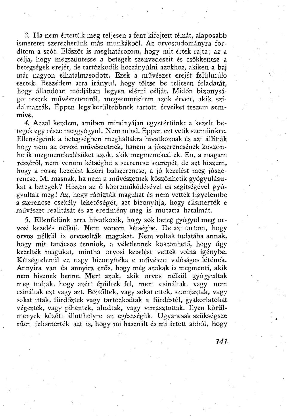 elhatalmasodott. Ezek a művészet erejét felülmúló esetek. Beszédem arra irányul, hogy töltse be teljesen feladatát, hogy állandóan módjában legyen elérni célját.