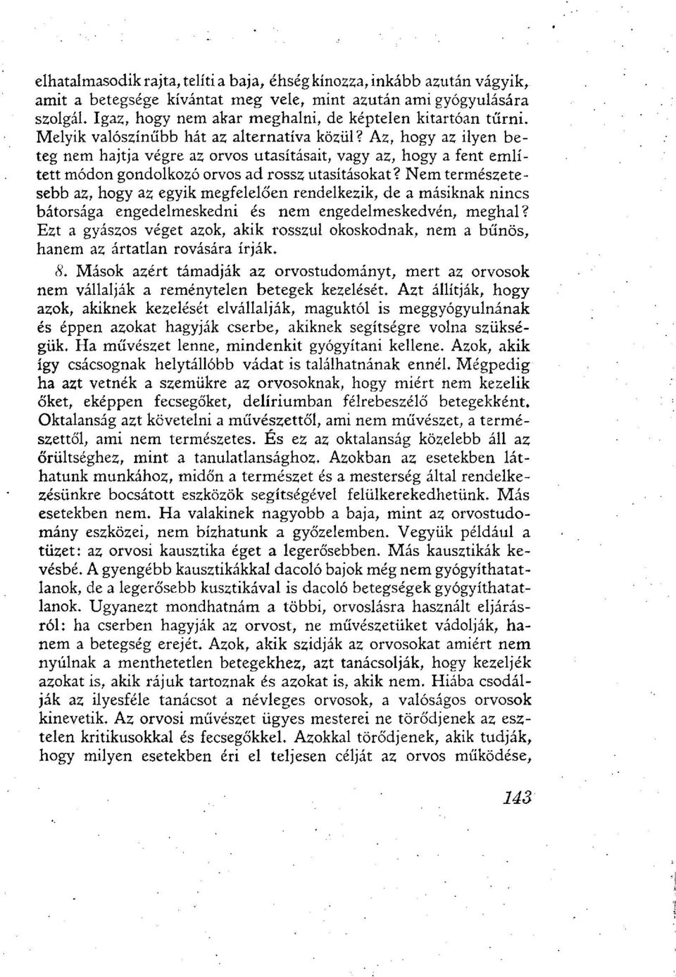 Az, hogy az ilyen beteg nem hajtja végre az orvos utasításait, vagy az, hogy a fent említett módon gondolkozó orvos ad rossz utasításokat?