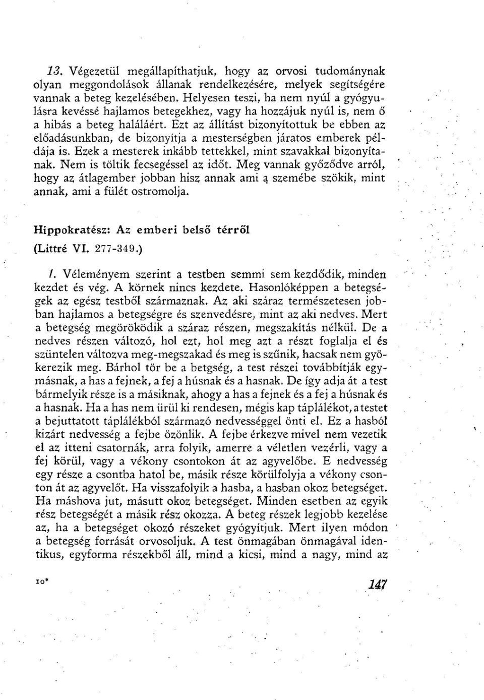 Ezt az állítást bizonyítottuk be ebben az előadásunkban, de bizonyítja a mesterségben járatos emberek példája is. Ezek a mesterek inkább tettekkel, mint szavakkal bizonyítanak.