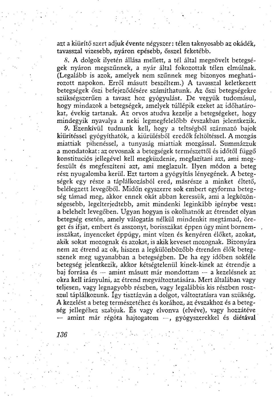 Erről másutt beszéltem.) A tavasszal keletkezett betegségek őszi befejeződésére számíthatunk. Az őszi betegségekre szükségszerűen a tavasz hoz gyógyulást.