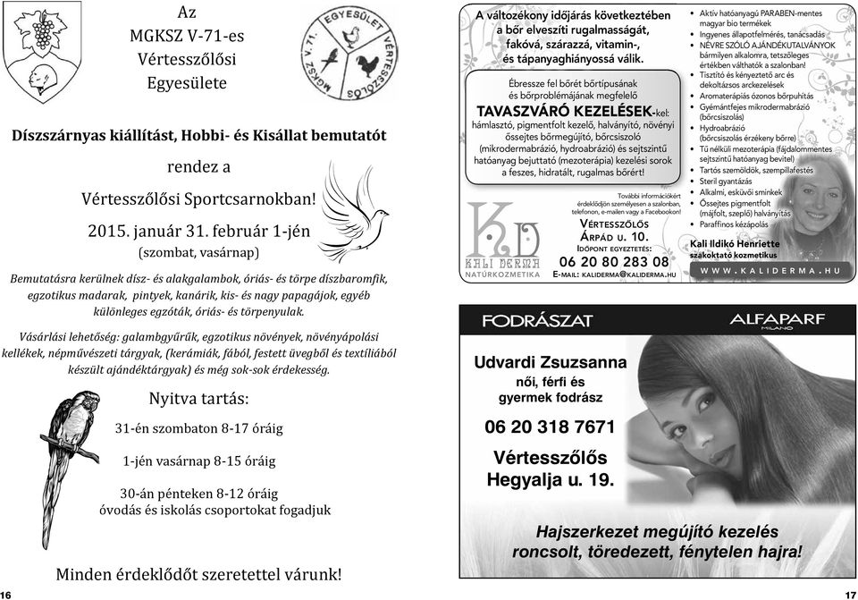 óriás- és törpenyulak. A változékony időjárás következtében a bőr elveszíti rugalmasságát, fakóvá, szárazzá, vitamin-, és tápanyaghiányossá válik.