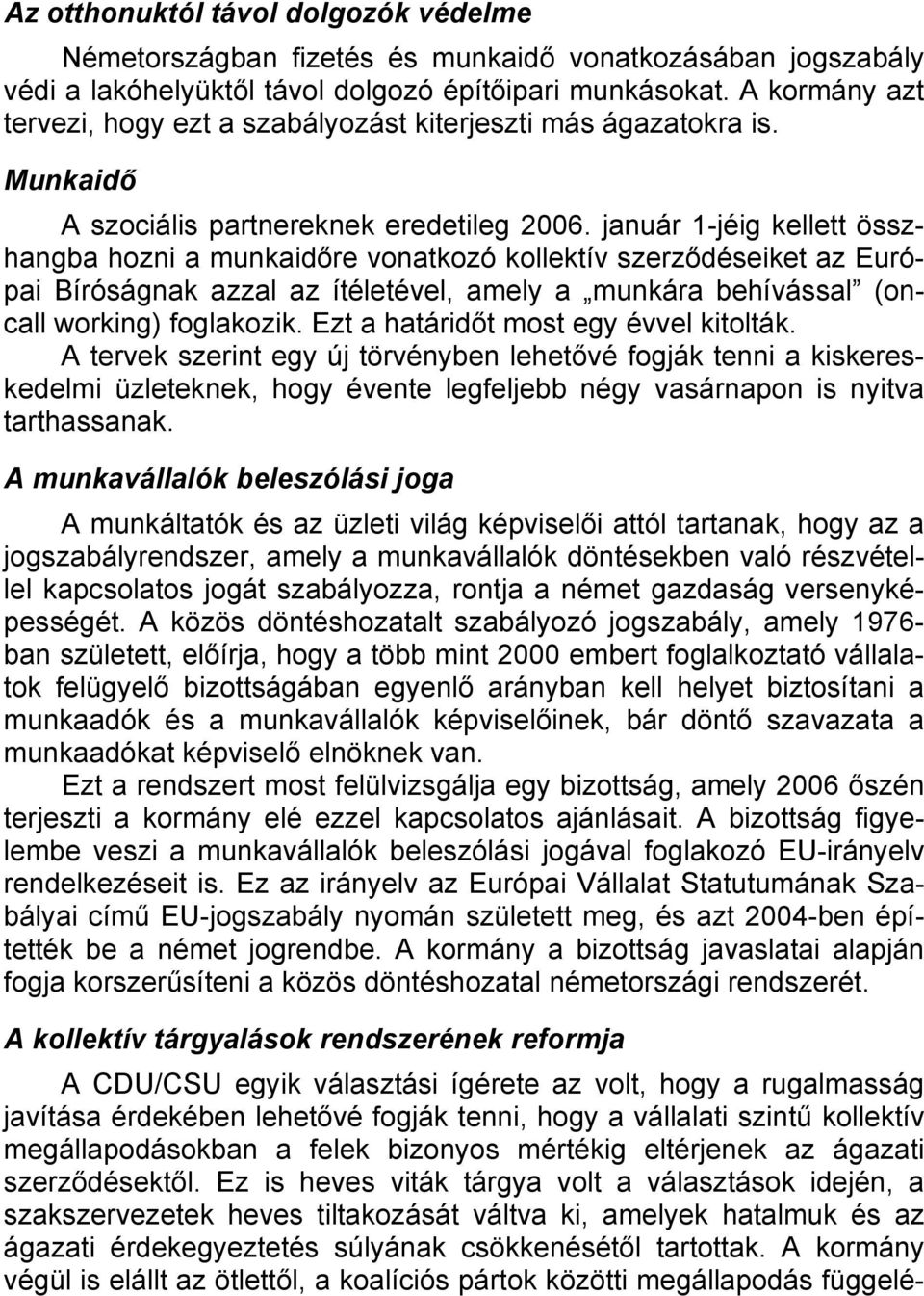 január 1-jéig kellett összhangba hozni a munkaidőre vonatkozó kollektív szerződéseiket az Európai Bíróságnak azzal az ítéletével, amely a munkára behívással (oncall working) foglakozik.