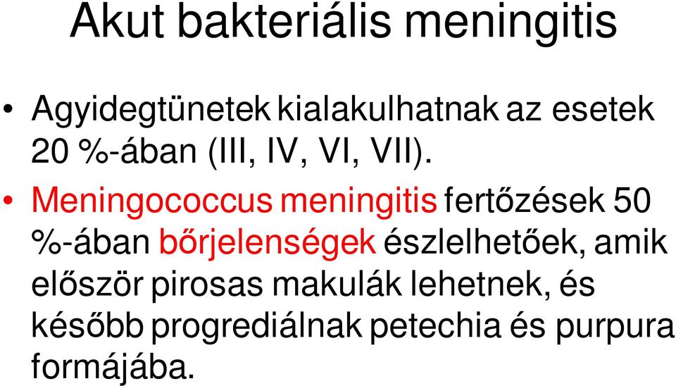 Meningococcus meningitis fertőzések 50 %-ában bőrjelenségek