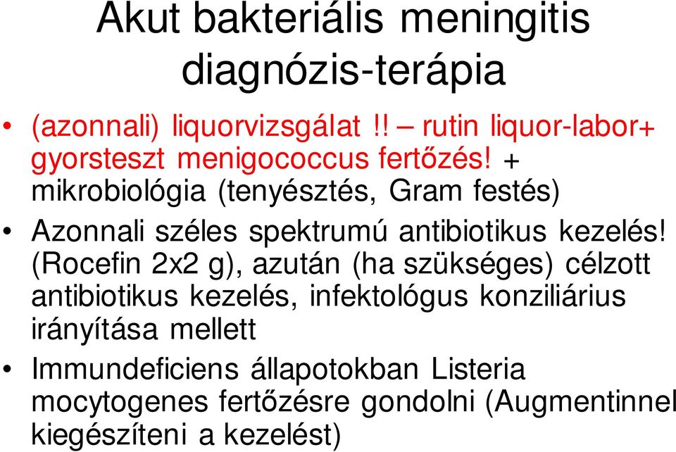 + mikrobiológia (tenyésztés, Gram festés) Azonnali széles spektrumú antibiotikus kezelés!