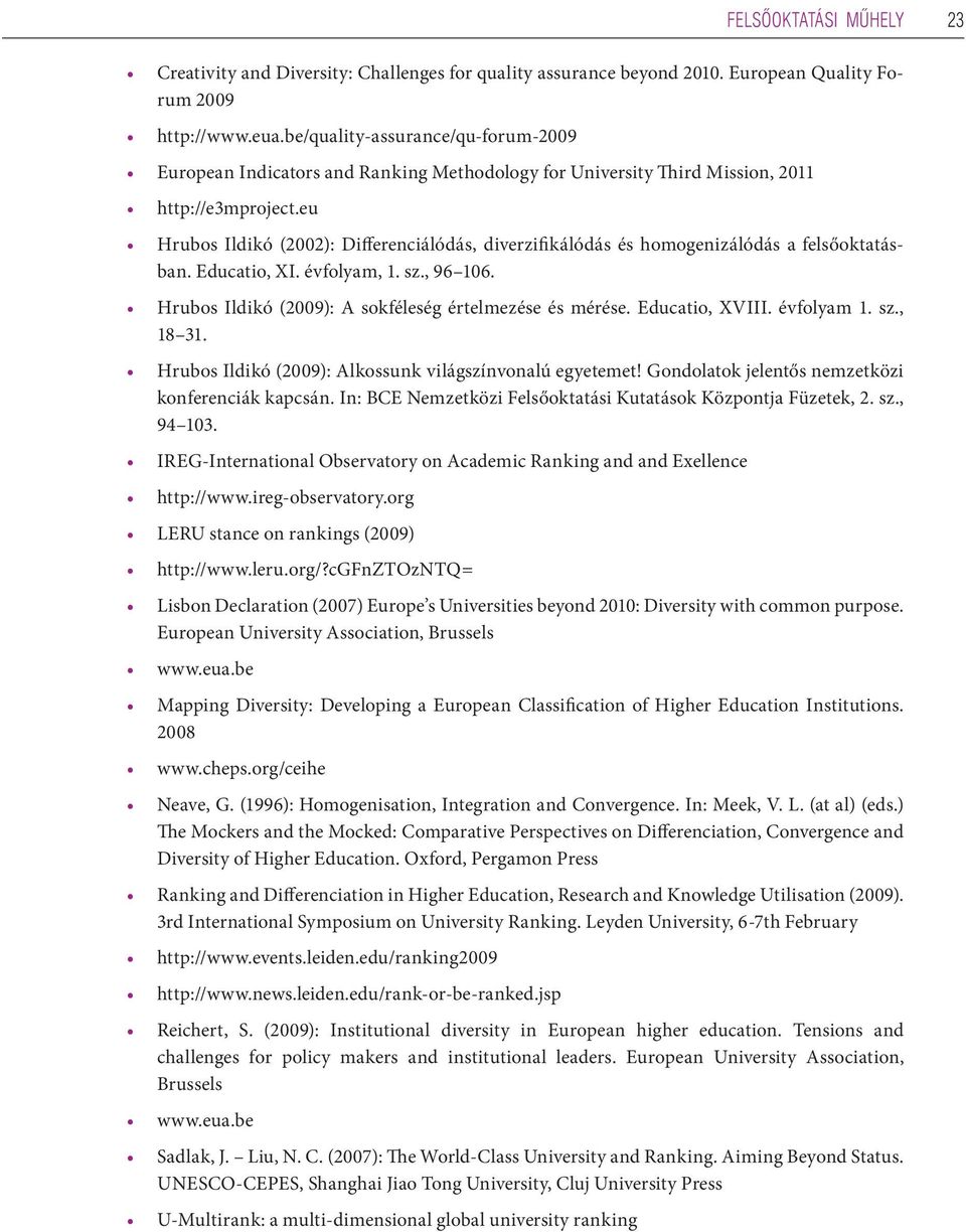 eu Hrubos Ildikó (2002): Differenciálódás, diverzifikálódás és homogenizálódás a felsőoktatásban. Educatio, XI. évfolyam, 1. sz., 96 106. Hrubos Ildikó (2009): A sokféleség értelmezése és mérése.