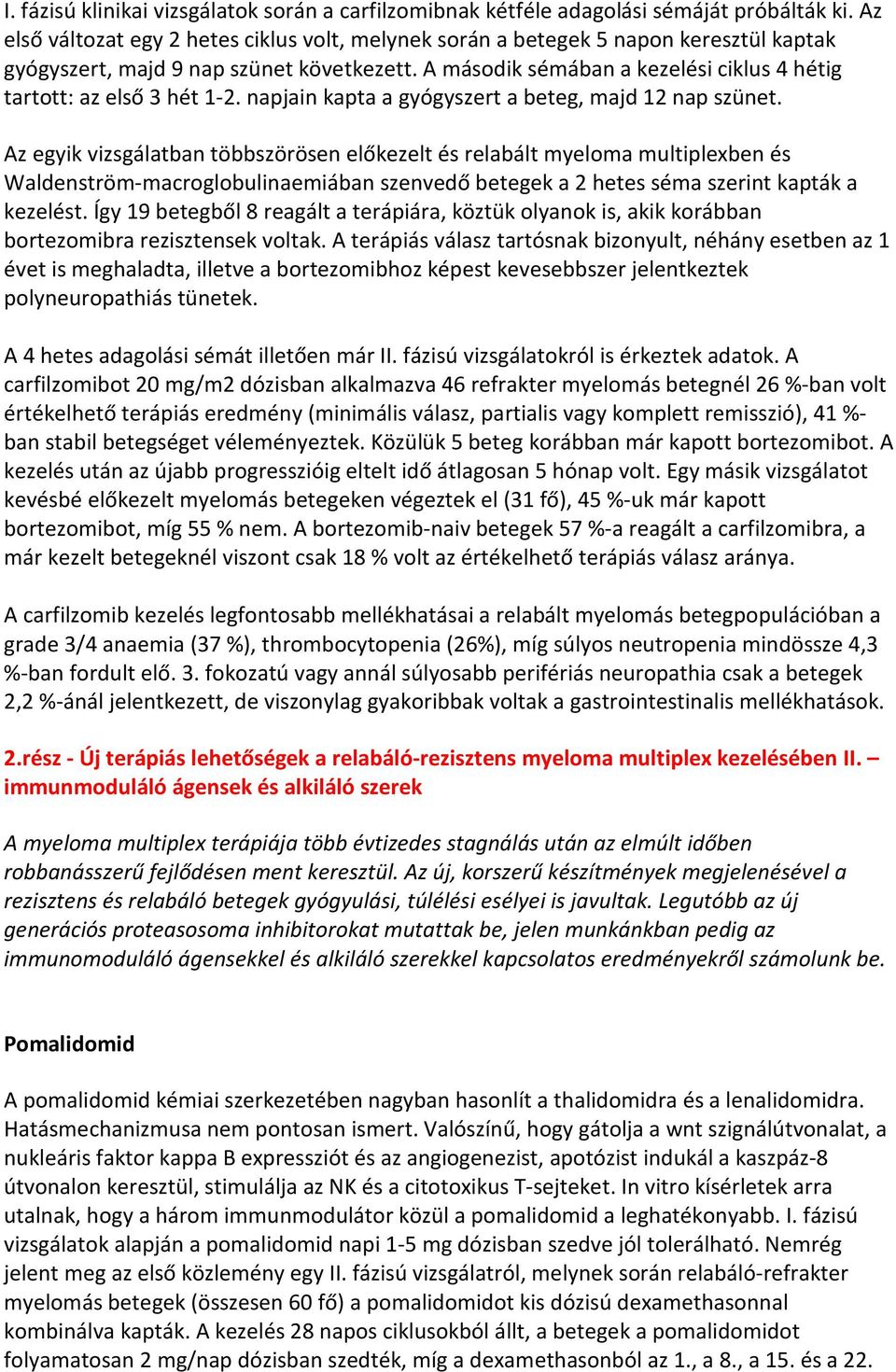 A második sémában a kezelési ciklus 4 hétig tartott: az első 3 hét 1-2. napjain kapta a gyógyszert a beteg, majd 12 nap szünet.