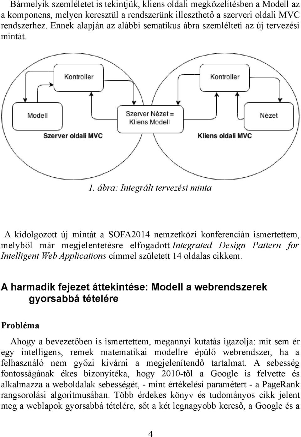 ábra: Integrált tervezési minta A kidolgozott új mintát a SOFA2014 nemzetközi konferencián ismertettem, melyből már megjelentetésre elfogadott Integrated Design Pattern for Intelligent Web