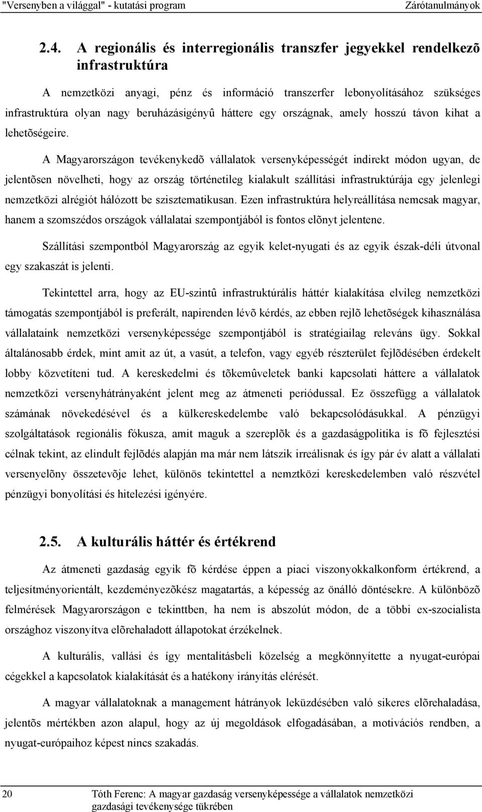 háttere egy országnak, amely hosszú távon kihat a lehetõségeire.