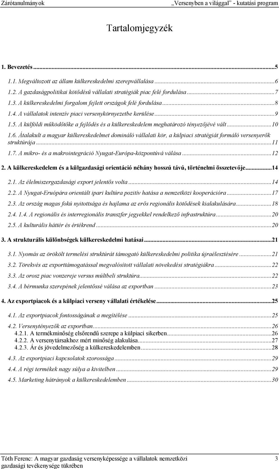 A vállalatok intenzív piaci versenykörnyezetbe kerülése...9 1.5. A külföldi működőtőke a fejlődés és a külkereskedelem meghatározó tényezőjévé vált...10 1.6.