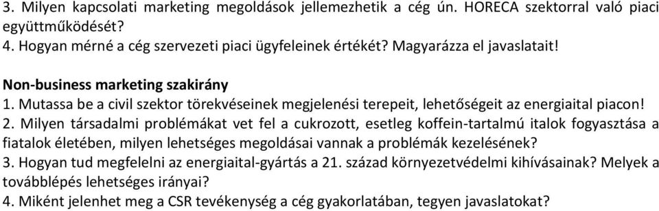 Milyen társadalmi problémákat vet fel a cukrozott, esetleg koffein-tartalmú italok fogyasztása a fiatalok életében, milyen lehetséges megoldásai vannak a problémák kezelésének? 3.