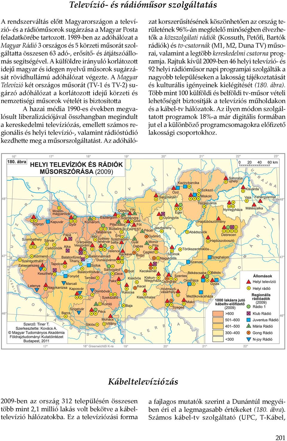 A külföldre irányuló korlátozott idejű magyar és idegen nyelvű műsorok sugárzását rövidhullámú adóhálózat végezte.