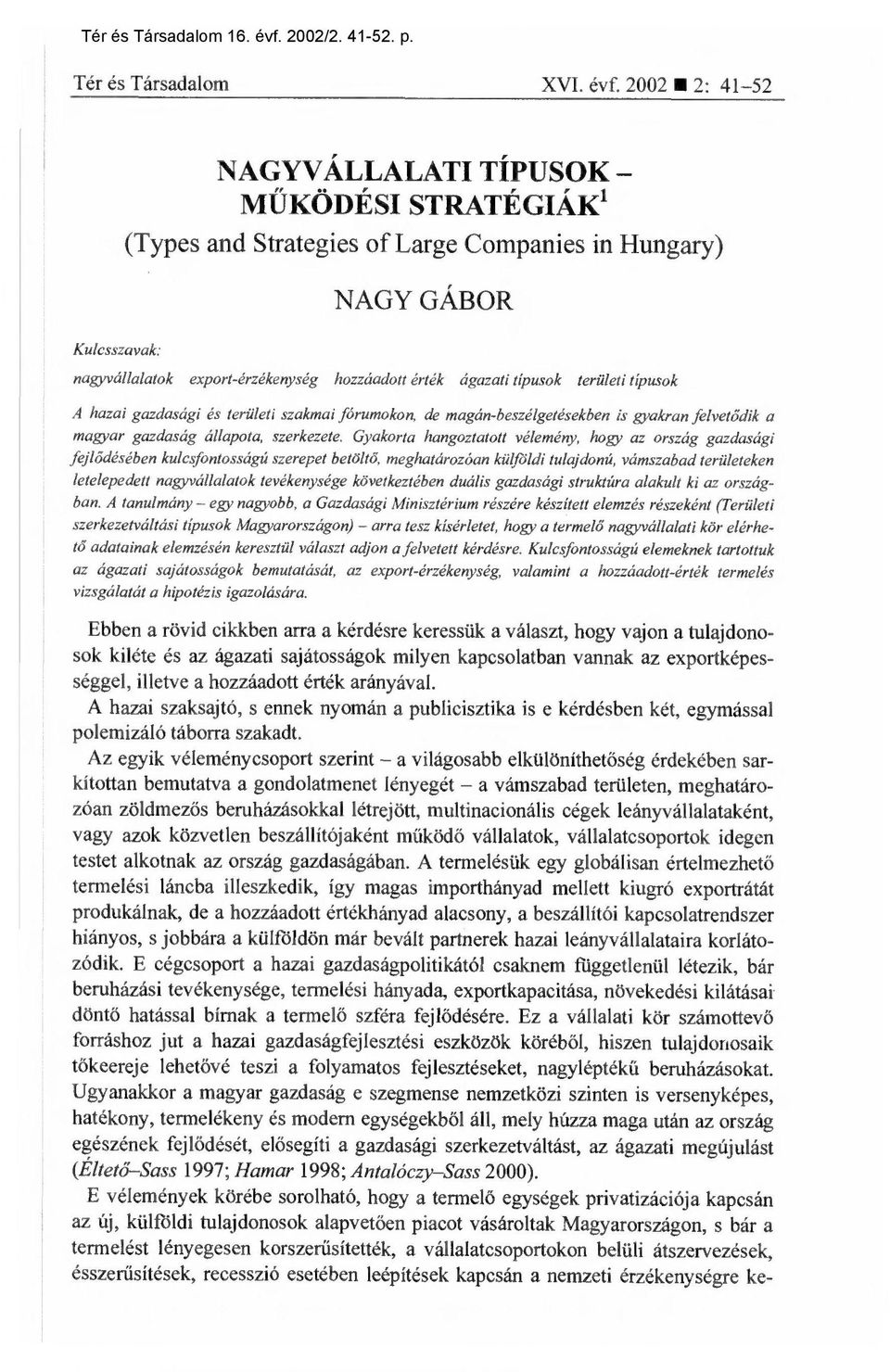 2002 2: 41-52 Kulcsszavak: NAGYVÁLLALATI TÍPUSOK MŰKÖDÉSI STRATÉGIÁK 1 (Types and Strategies of Large Companies in Hungary) NAGY GÁBOR nagyvállalatok export-érzékenység hozzáadott érték ágazati