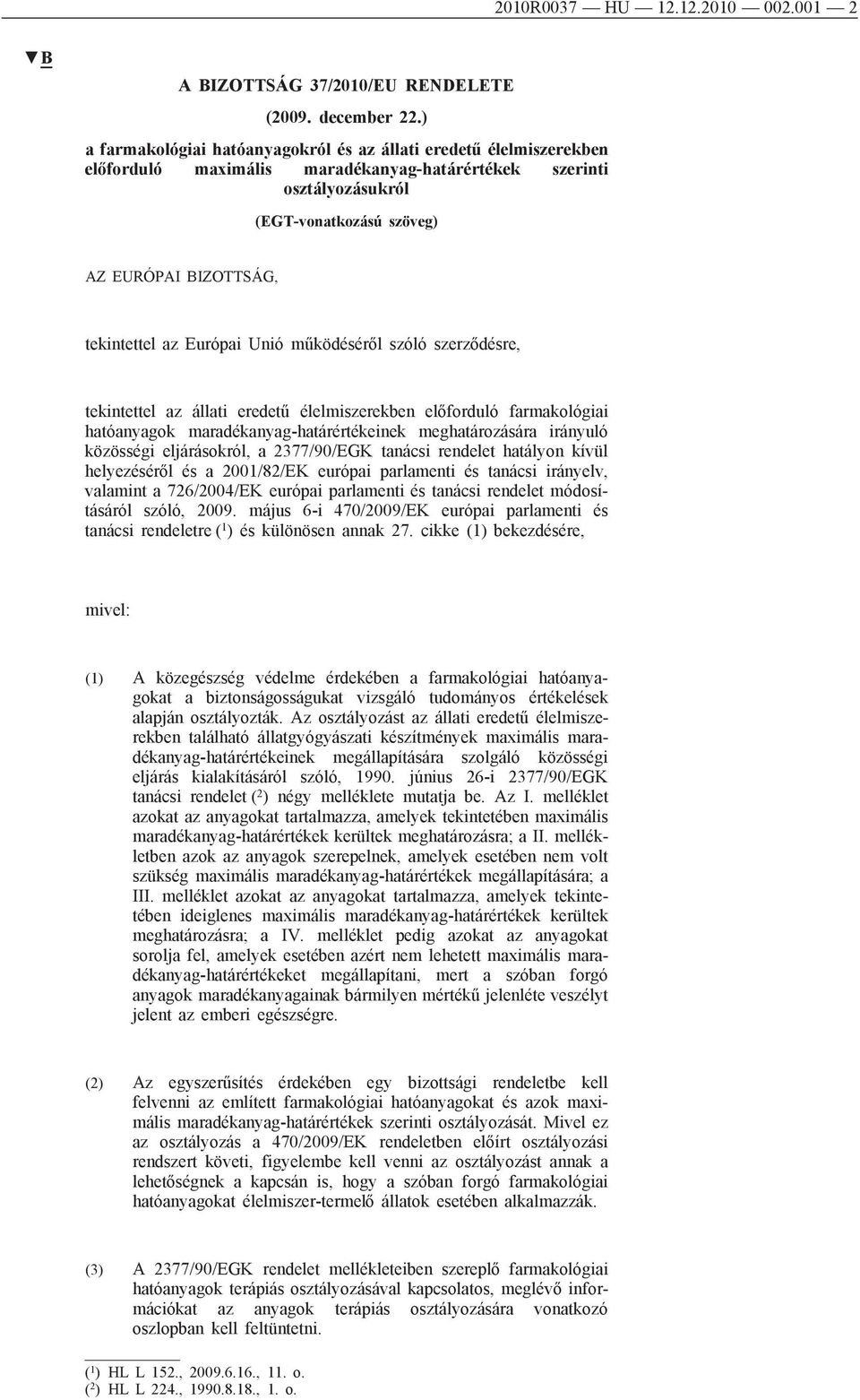 működéséről szóló szerződésre, tekintettel az állati eredetű élelmiszerekben előforduló farmakológiai ok maradékanyag-határértékeinek meghatározására irányuló közösségi eljárásokról, a 2377/90/EGK