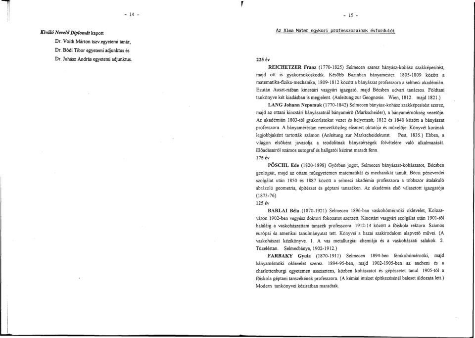 1805-1809 között a matematika-fizika-mechanika, 1809-1812 között a bányászat professzora a selmeci akadémián. Ezután Auszt-riában kincstári vasgyári igazgató, majd Bécsben udvari tanácsos.