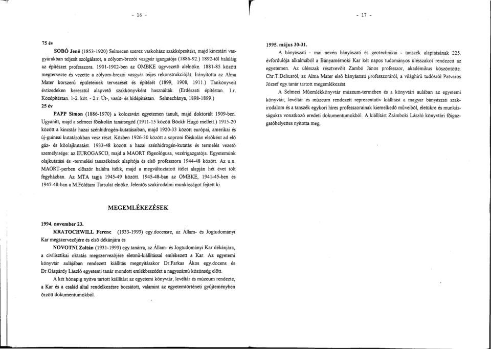 Irányította az Alma Mater korszerű épületeinek tervezését és építését (1899, 1908, 1911.) Tankönyveit évtizedeken keresztül alapvető szakkönyvként használták. (Erdészeti építéstan. l.r. Középítéstan.