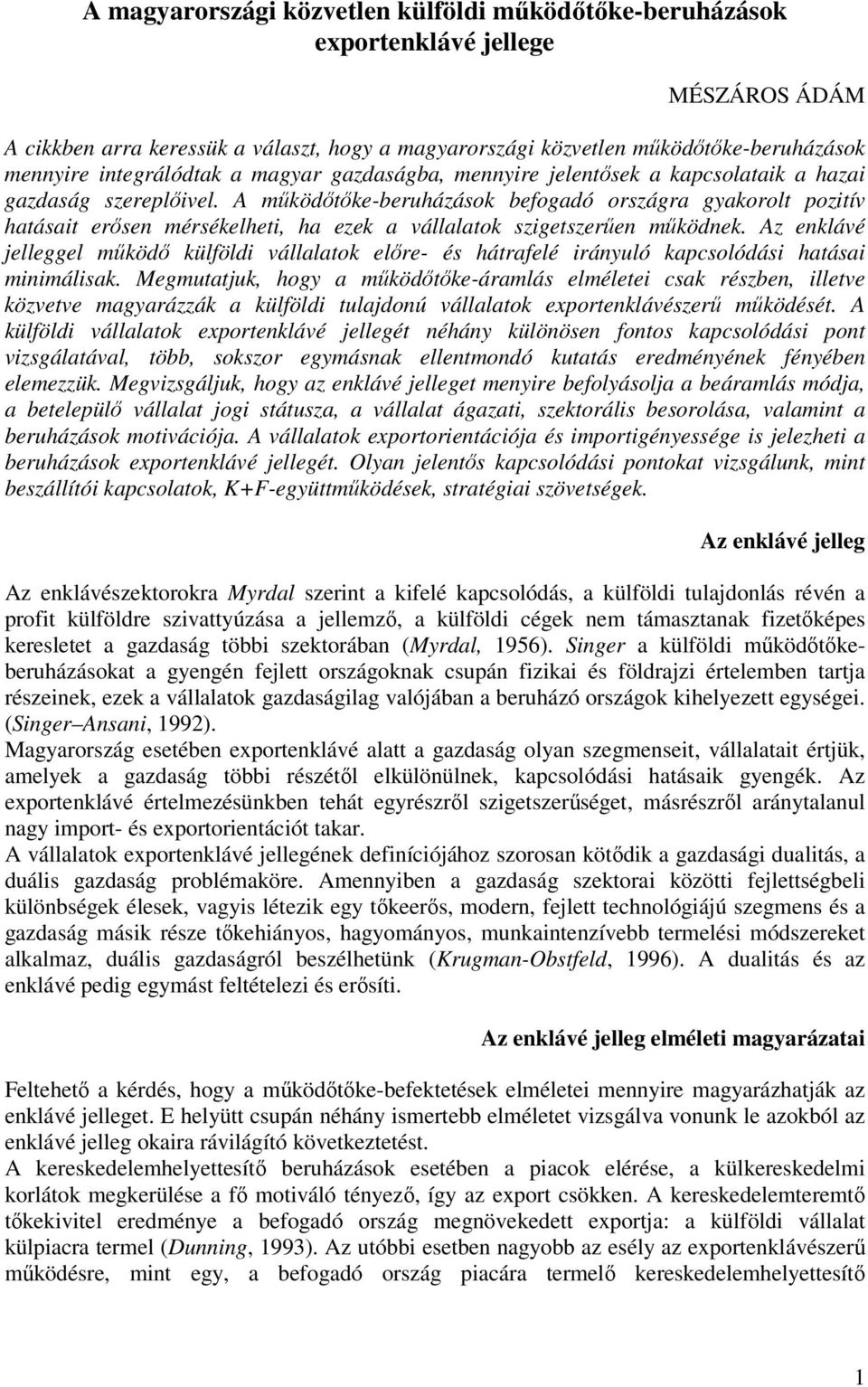 A működőtőke-beruházások befogadó országra gyakorolt pozitív hatásait erősen mérsékelheti, ha ezek a vállalatok szigetszerűen működnek.