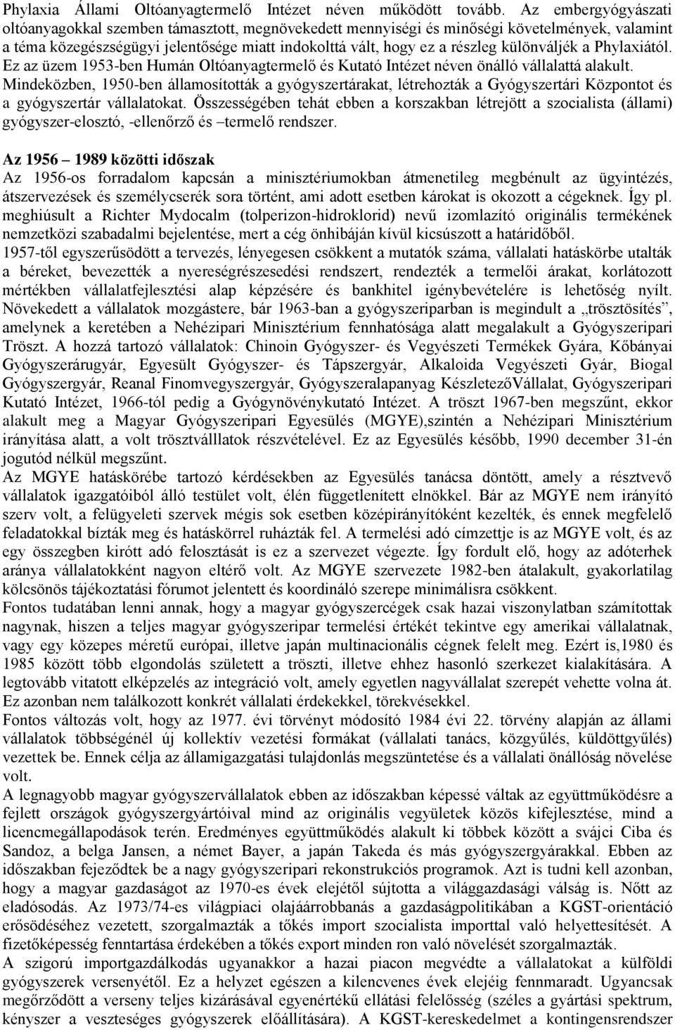 különváljék a Phylaxiától. Ez az üzem 1953-ben Humán Oltóanyagtermelő és Kutató Intézet néven önálló vállalattá alakult.