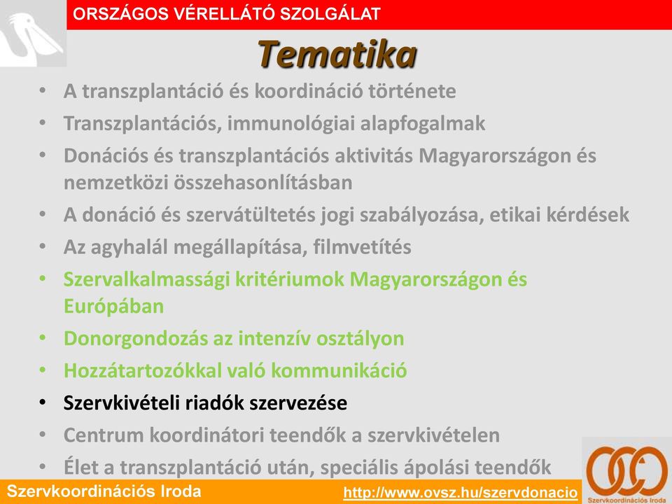 megállapítása, filmvetítés Szervalkalmassági kritériumok Magyarországon és Európában Donorgondozás az intenzív osztályon