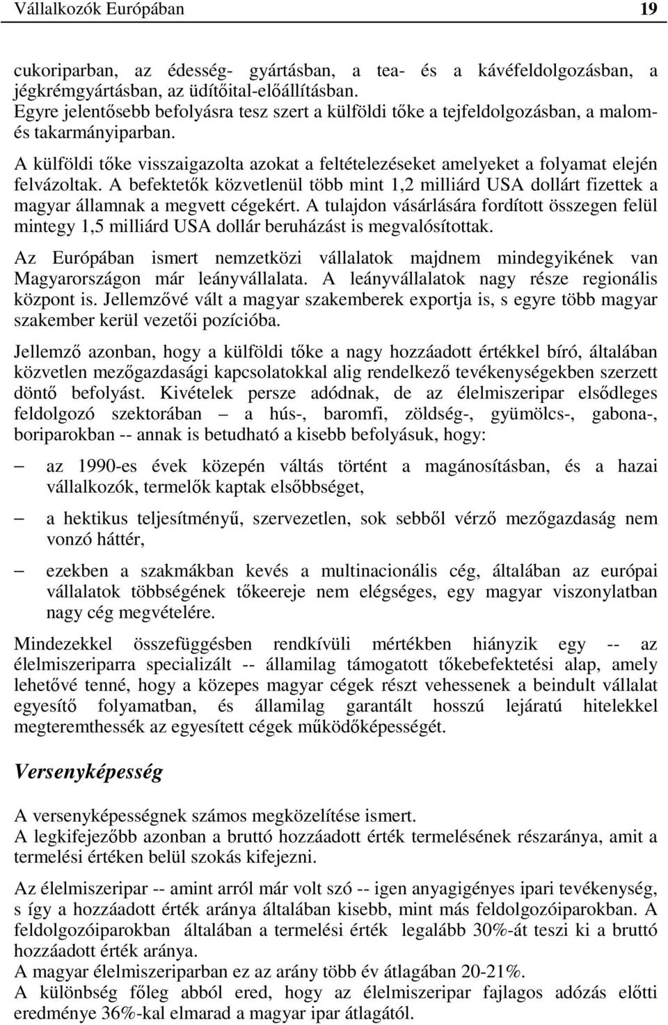 A külföldi tőke visszaigazolta azokat a feltételezéseket amelyeket a folyamat elején felvázoltak.