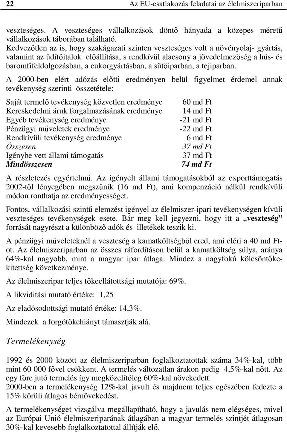 cukorgyártásban, a sütőiparban, a tejiparban.