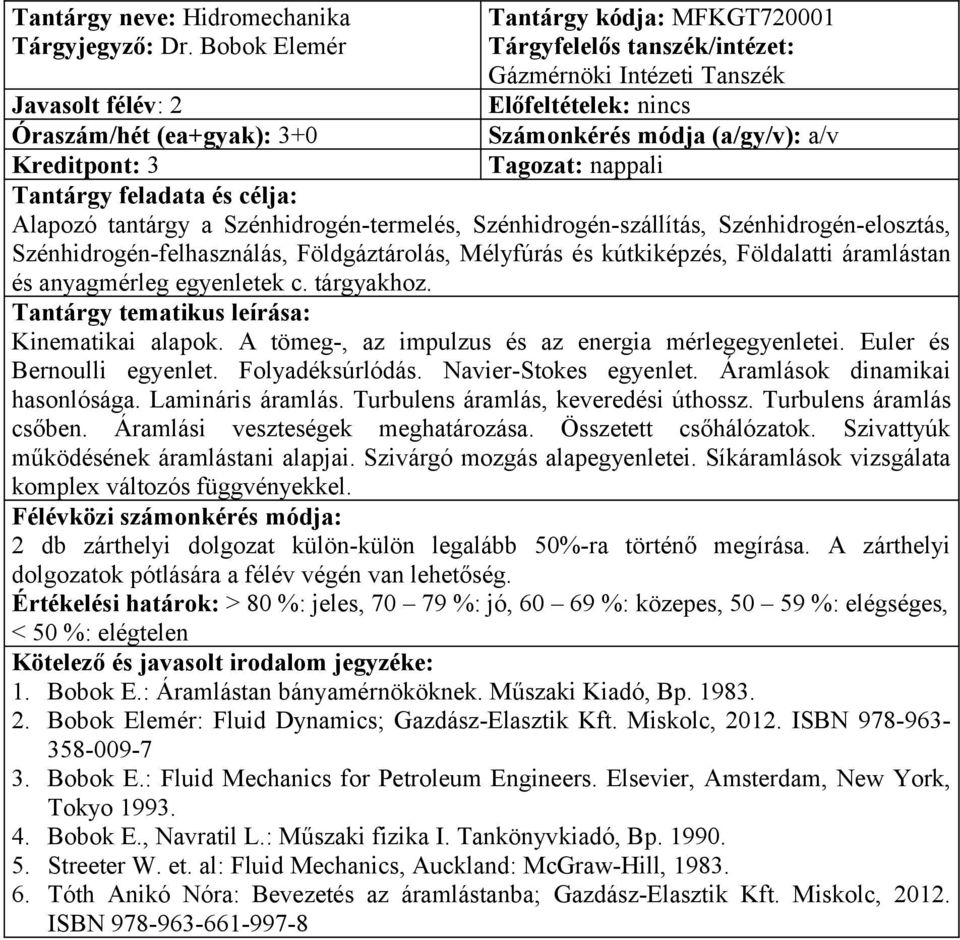 Szénhidrogén-termelés, Szénhidrogén-szállítás, Szénhidrogén-elosztás, Szénhidrogén-felhasználás, Földgáztárolás, Mélyfúrás és kútkiképzés, Földalatti áramlástan és anyagmérleg egyenletek c.