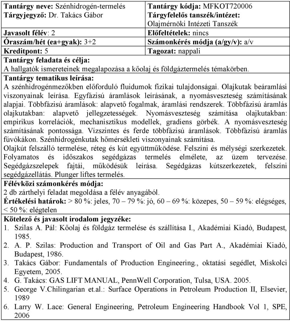 ismereteinek megalapozása a kőolaj és földgáztermelés témakörben. A szénhidrogénmezőkben előforduló fluidumok fizikai tulajdonságai. Olajkutak beáramlási viszonyainak leírása.