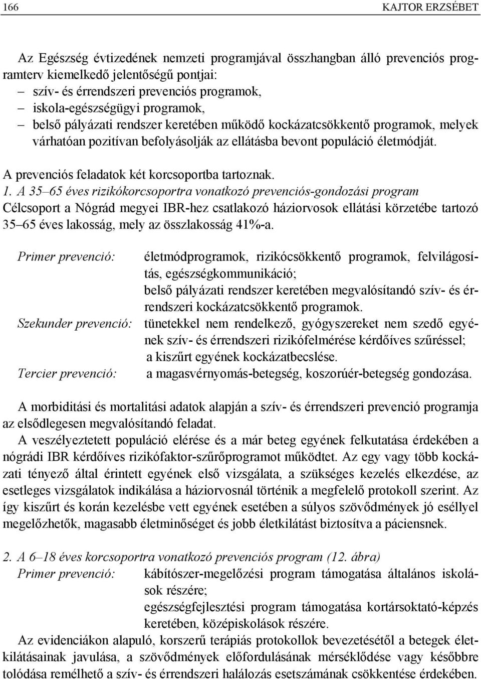 A prevenciós feladatok két korcsoportba tartoznak. 1.