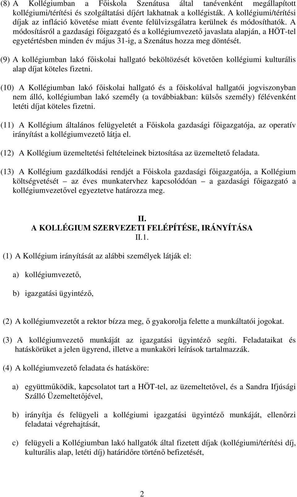 A módosításról a gazdasági főigazgató és a kollégiumvezető javaslata alapján, a HÖT-tel egyetértésben minden év május 31-ig, a Szenátus hozza meg döntését.