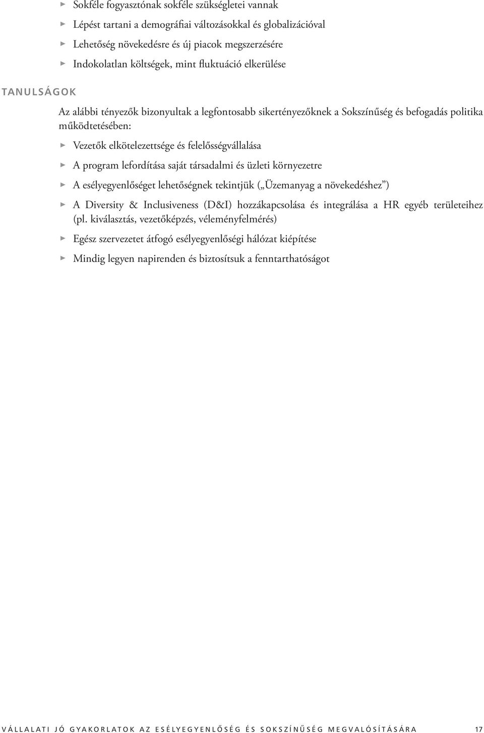 lefordítása saját társadalmi és üzleti környezetre A esélyegyenlőséget lehetőségnek tekintjük ( Üzemanyag a növekedéshez ) A Diversity & Inclusiveness (D&I) hozzákapcsolása és integrálása a HR egyéb