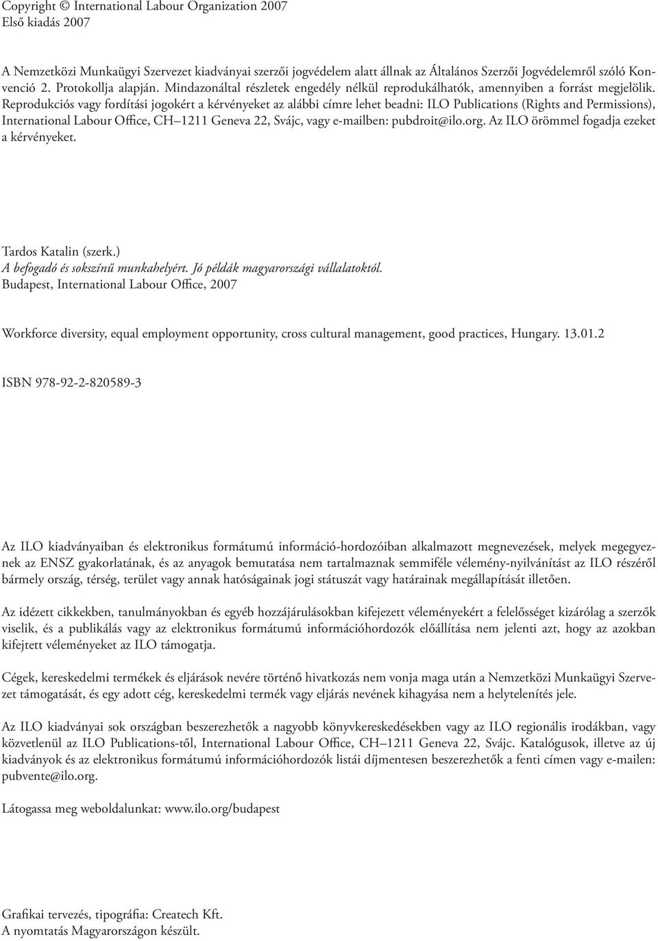 Reprodukciós vagy fordítási jogokért a kérvényeket az alábbi címre lehet beadni: ILO Publications (Rights and Permissions), International Labour Office, CH 1211 Geneva 22, Svájc, vagy e-mailben: