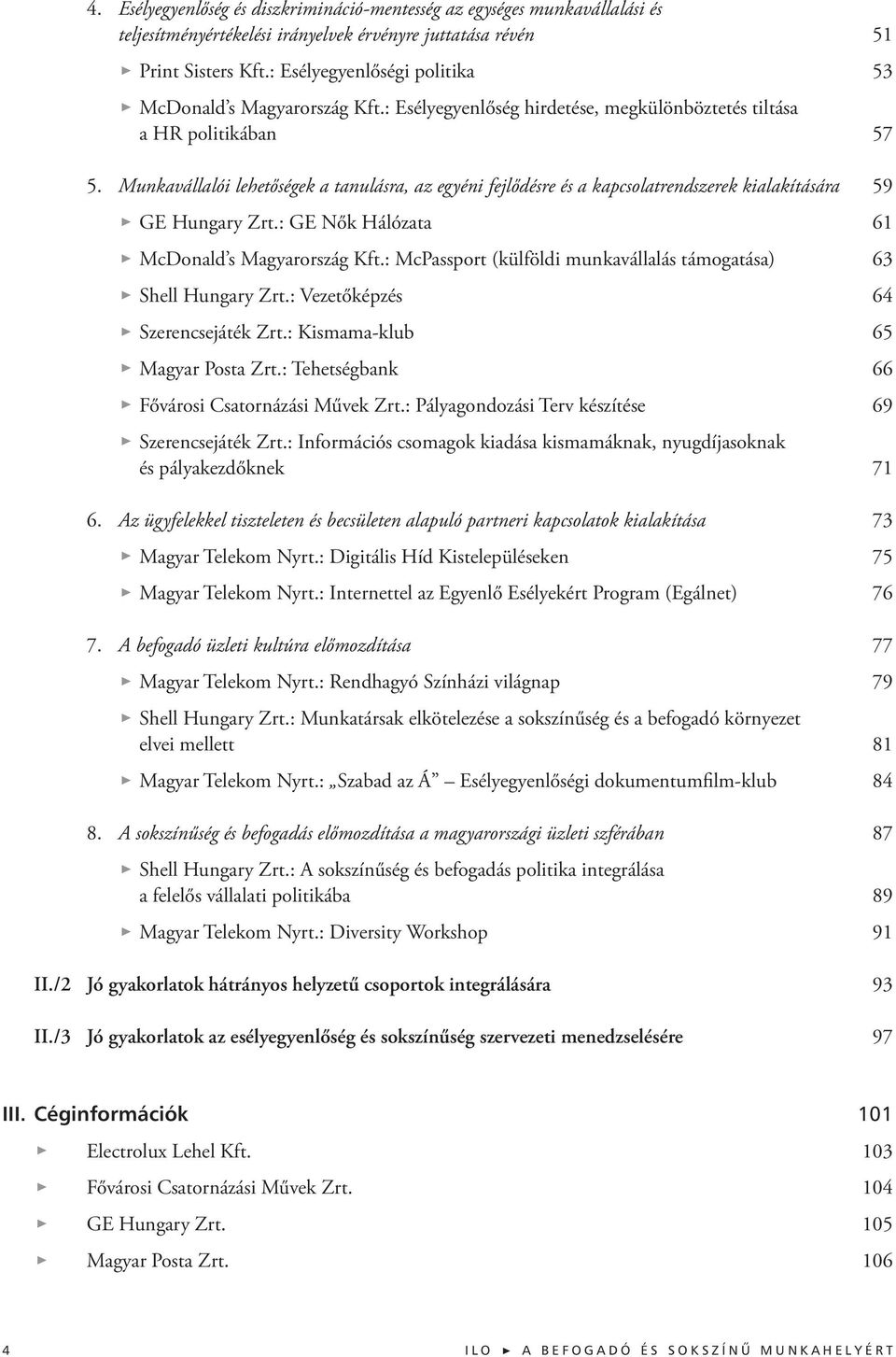 Munkavállalói lehetőségek a tanulásra, az egyéni fejlődésre és a kapcsolatrendszerek kialakítására 59 GE Hungary Zrt.: GE Nők Hálózata 61 McDonald s Magyarország Kft.