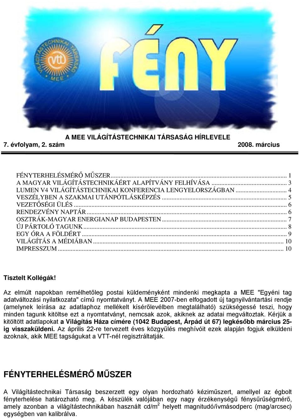 .. 7 ÚJ PÁRTOLÓ TAGUNK... 8 EGY ÓRA A FÖLDÉRT... 9 VILÁGÍTÁS A MÉDIÁBAN... 10 IMPRESSZUM... 10 Tisztelt Kollégák!