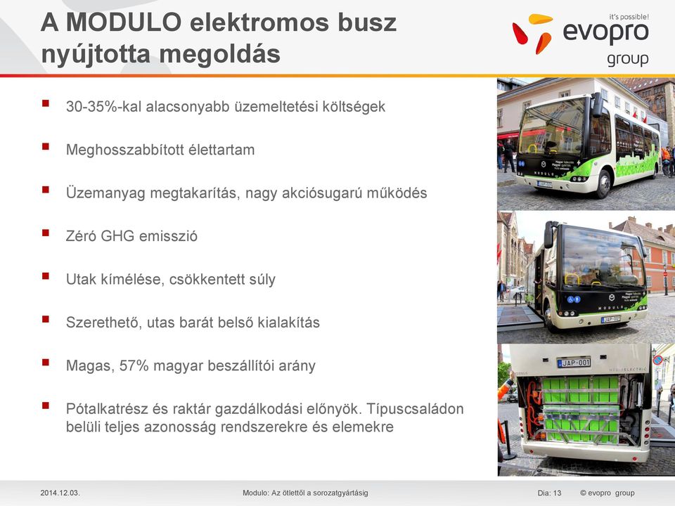 Szerethető, utas barát belső kialakítás Magas, 57% magyar beszállítói arány Pótalkatrész és raktár gazdálkodási