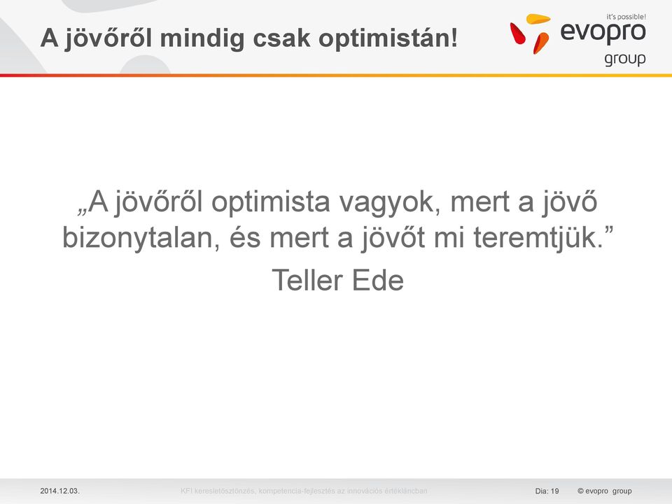 és mert a jövőt mi teremtjük. Teller Ede 2014.12.03.