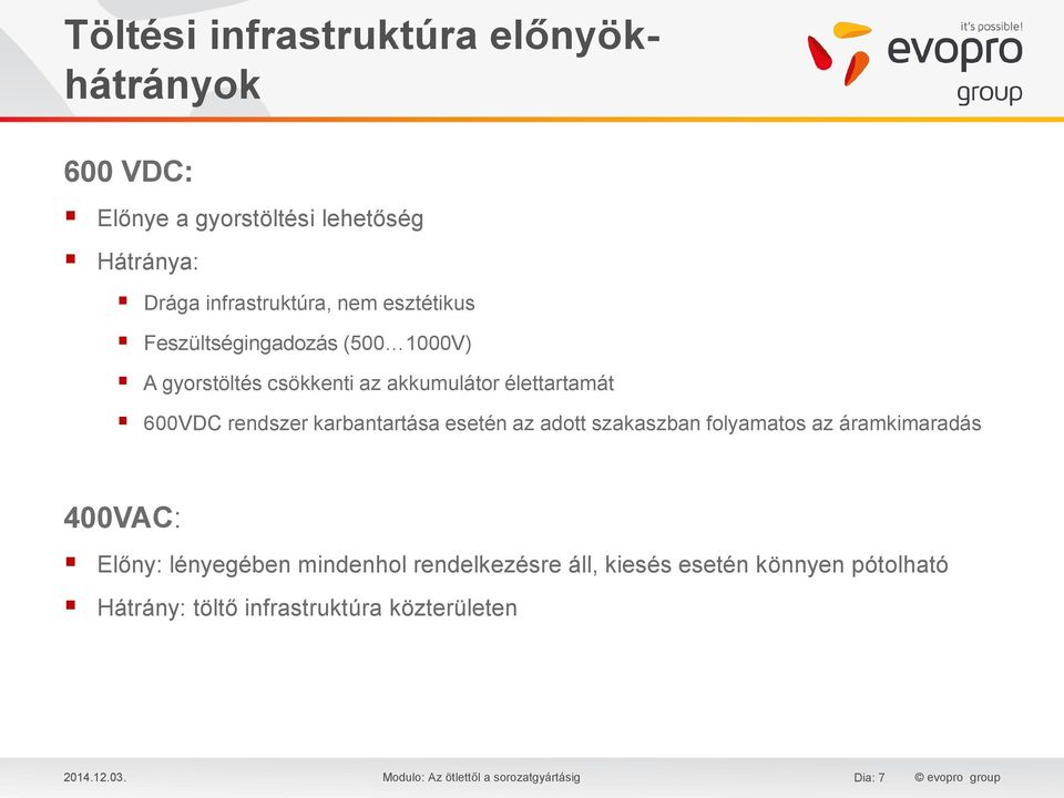 karbantartása esetén az adott szakaszban folyamatos az áramkimaradás 400VAC: Előny: lényegében mindenhol rendelkezésre