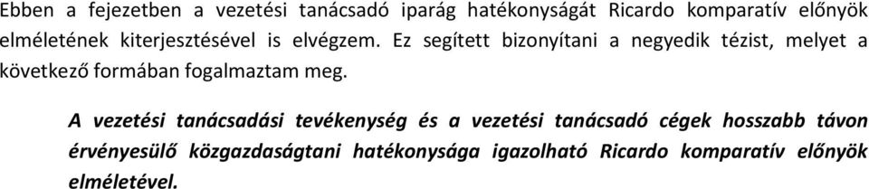 Ez segített bizonyítani a negyedik tézist, melyet a következő formában fogalmaztam meg.