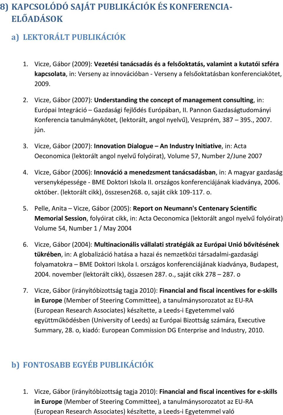 09. 2. Vicze, Gábor (2007): Understanding the concept of management consulting, in: Európai Integráció Gazdasági fejlődés Európában, II.