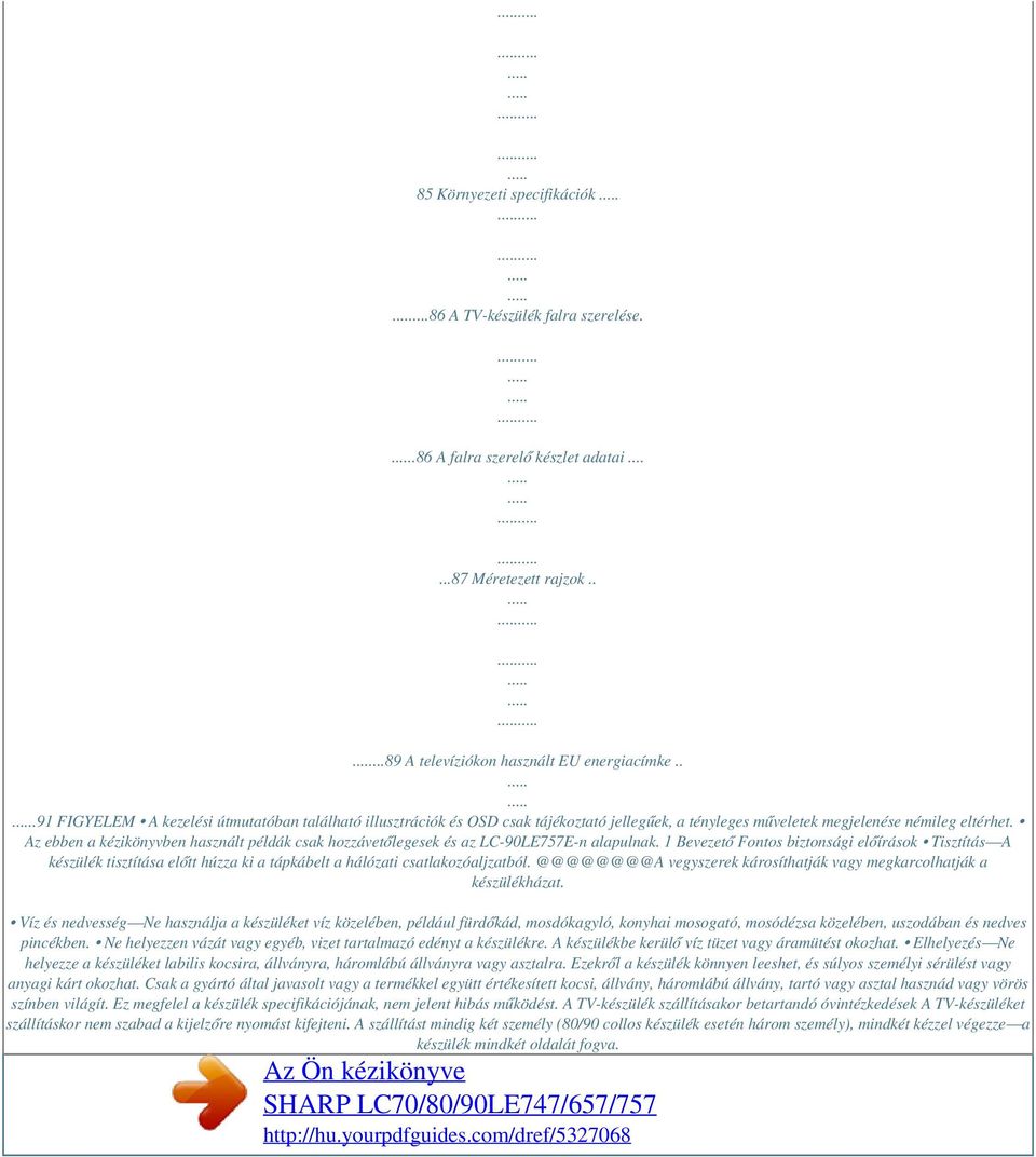 Az ebben a kézikönyvben használt példák csak hozzávetőlegesek és az LC-90LE757E-n alapulnak.