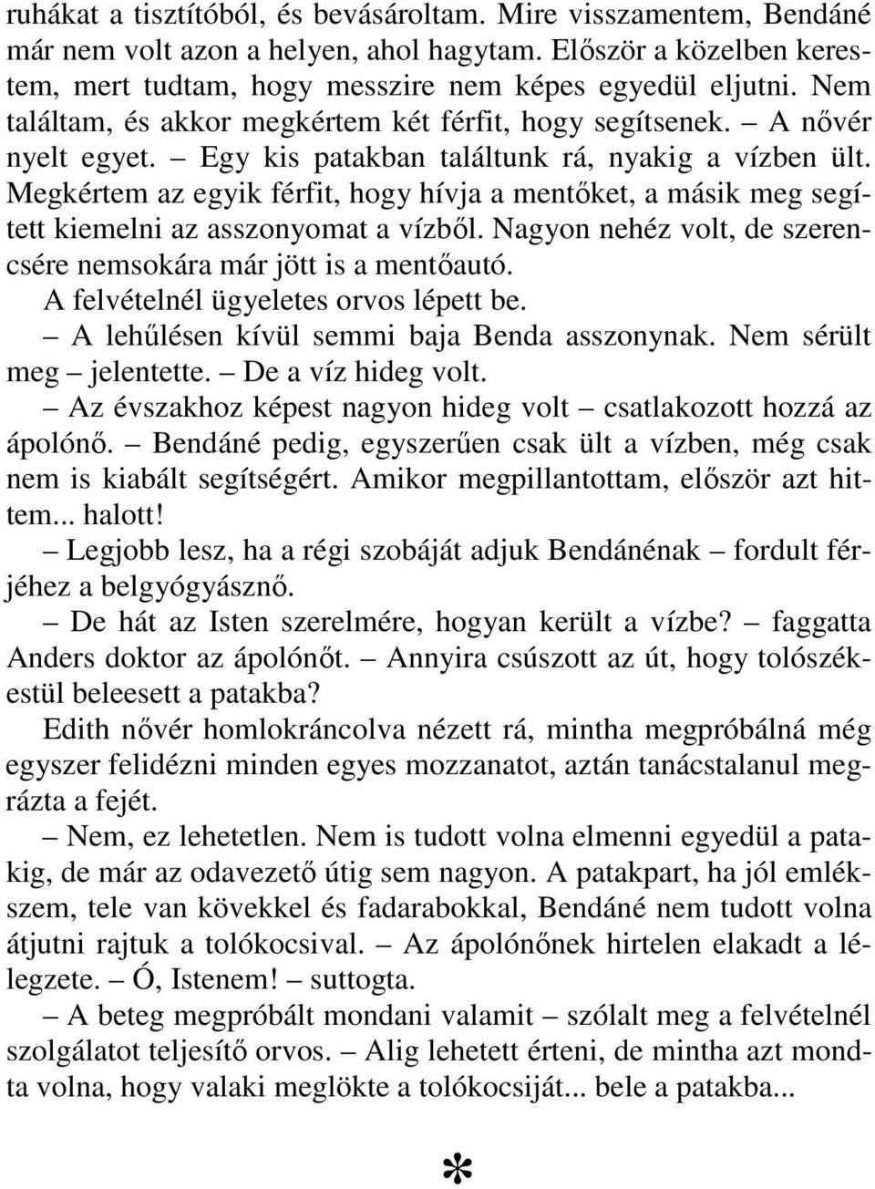 Megkértem az egyik férfit, hogy hívja a mentőket, a másik meg segített kiemelni az asszonyomat a vízből. Nagyon nehéz volt, de szerencsére nemsokára már jött is a mentőautó.